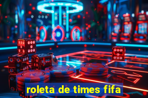 roleta de times fifa